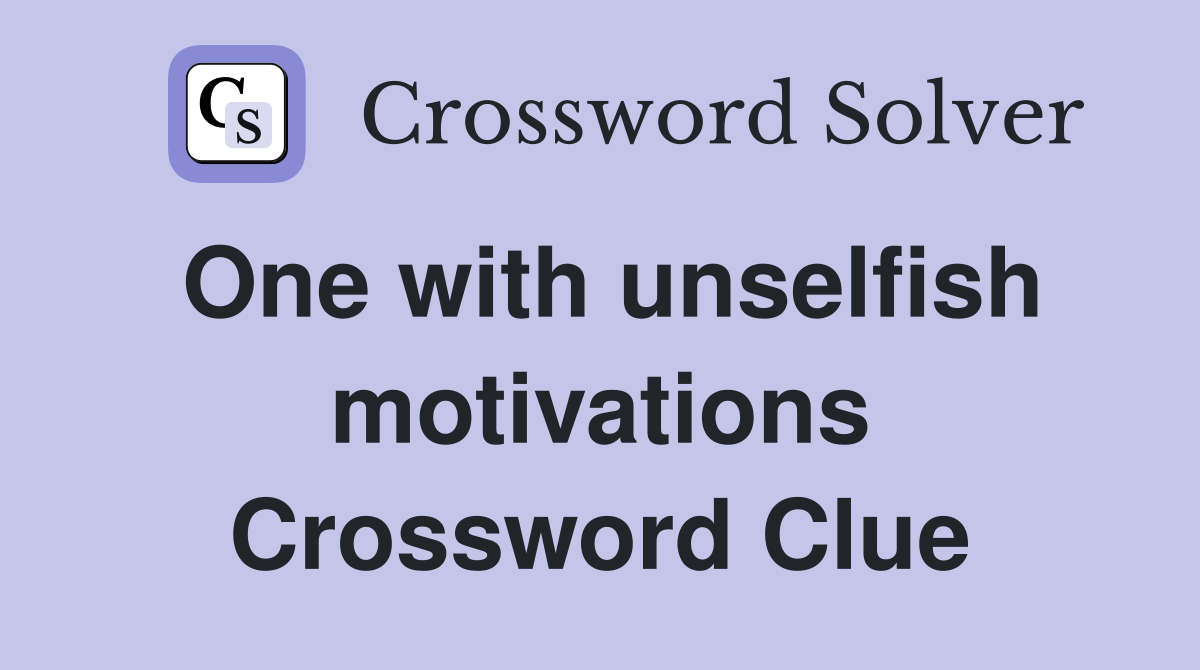 One with unselfish motivations Crossword Clue Answers Crossword Solver